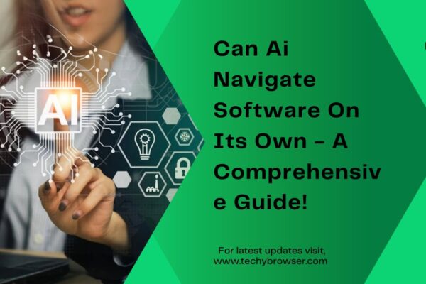 Can Ai Navigate Software On Its Own - A Comprehensive Guide!