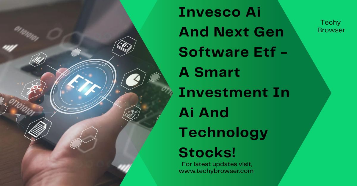 Invesco Ai And Next Gen Software Etf - A Smart Investment In Ai And Technology Stocks!