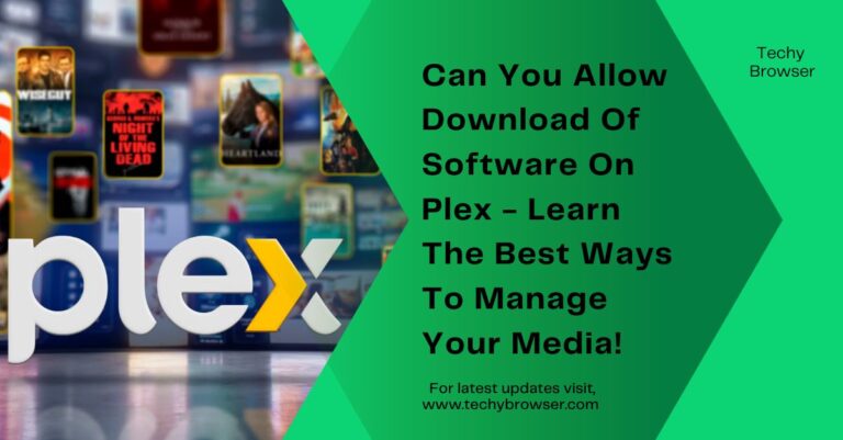 Can You Allow Download Of Software On Plex – Learn The Best Ways To Manage Your Media!