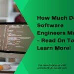How Much Do Software Engineers Make - Read On To Learn More!