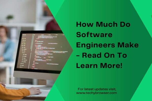 How Much Do Software Engineers Make - Read On To Learn More!