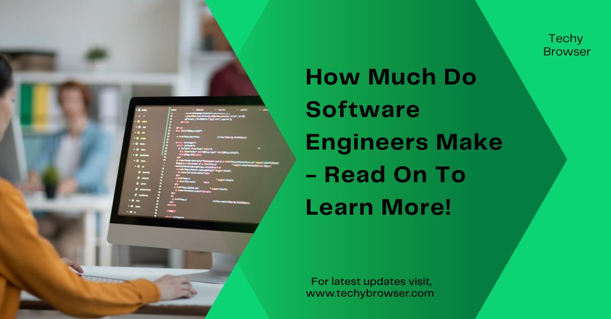 How Much Do Software Engineers Make - Read On To Learn More!