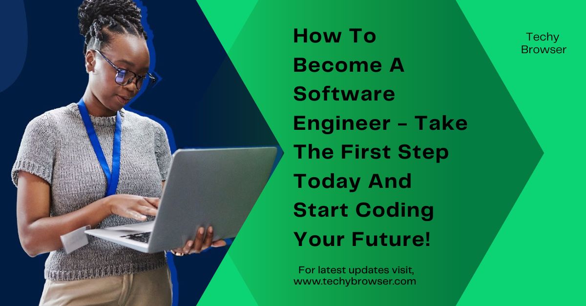 How To Become A Software Engineer - Take The First Step Today And Start Coding Your Future!