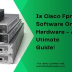 Is Cisco Fpr Software Or Hardware - An Utimate Guide!