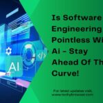 Is Software Engineering Pointless With Ai - Stay Ahead Of The Curve!