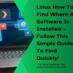 Linux How To Find Where A Software Is Installed - Follow This Simple Guide To Find Quickly!