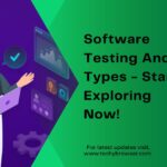 Software Testing And Types - Start Exploring Now!