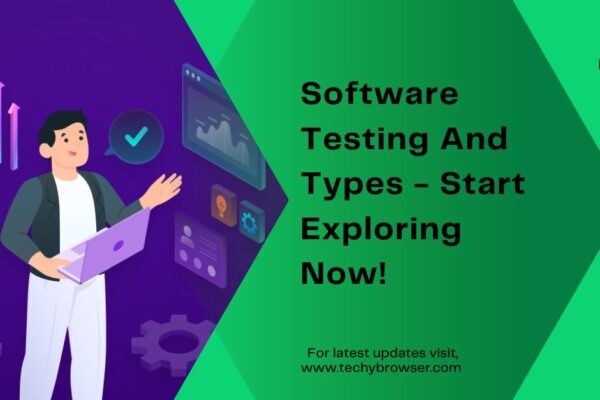 Software Testing And Types - Start Exploring Now!