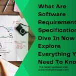 What Are Software Requirements Specifications - Dive In Now To Explore Everything You Need To Know!