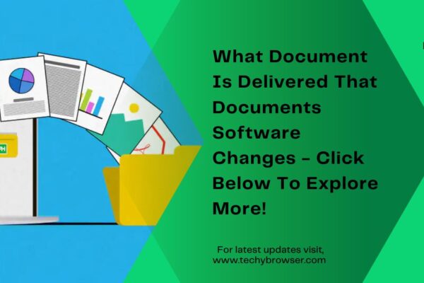 What Document Is Delivered That Documents Software Changes - Click Below To Explore More!