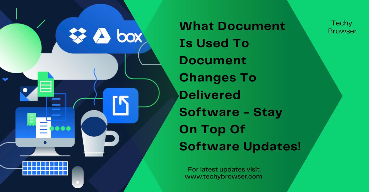 What Document Is Used To Document Changes To Delivered Software - Stay On Top Of Software Updates!