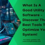 What Is A Good Utility Software - Discover The Best Tools To Optimize Your System!