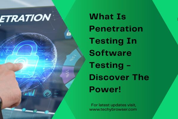 What Is Penetration Testing In Software Testing - Discover The Power!