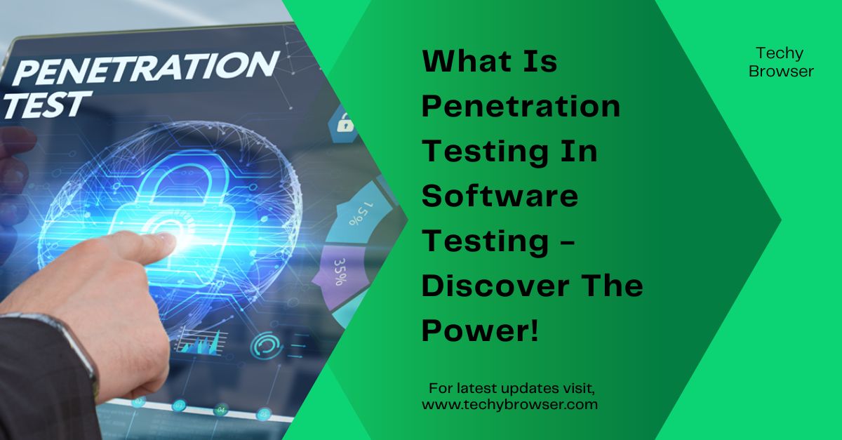 What Is Penetration Testing In Software Testing - Discover The Power!