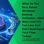 What Is The Best Rated Windows Backup Software - Don't Wait Until It's Too Late And Start Backing Up Your Files Today!