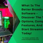 What Is The Better Broadcast Software - Discover The Top Options, Compare Features, And Start Streaming Today!