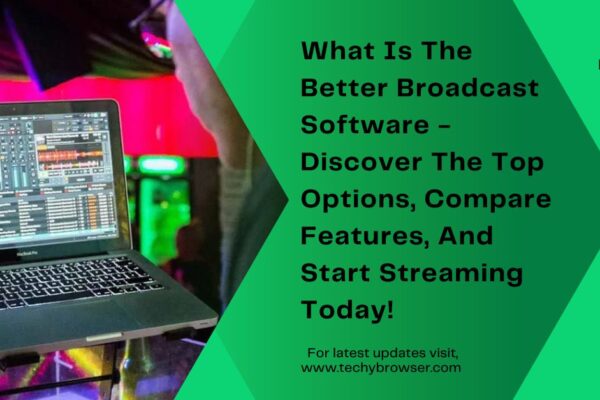 What Is The Better Broadcast Software - Discover The Top Options, Compare Features, And Start Streaming Today!