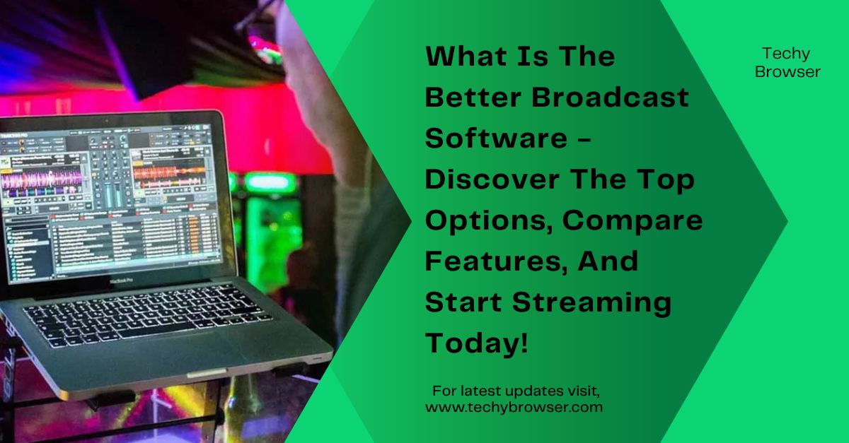 What Is The Better Broadcast Software - Discover The Top Options, Compare Features, And Start Streaming Today!