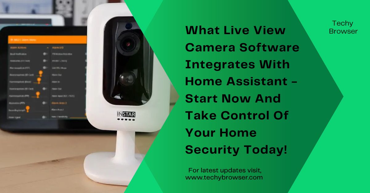 What Live View Camera Software Integrates With Home Assistant - Start Now And Take Control Of Your Home Security Today!