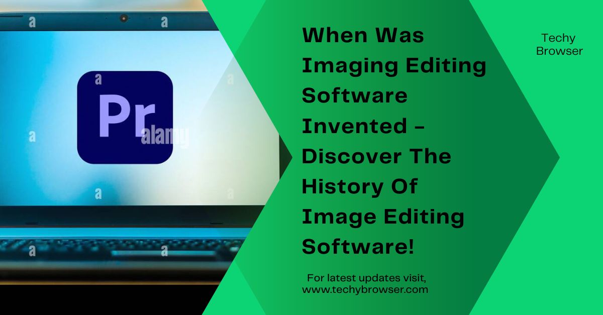 When Was Imaging Editing Software Invented - Discover The History Of Image Editing Software!