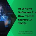 Ai Writing Software Free​ - How To Get Started In 2025!