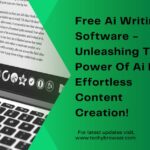 Free Ai Writing Software​ - Unleashing The Power Of Ai For Effortless Content Creation!